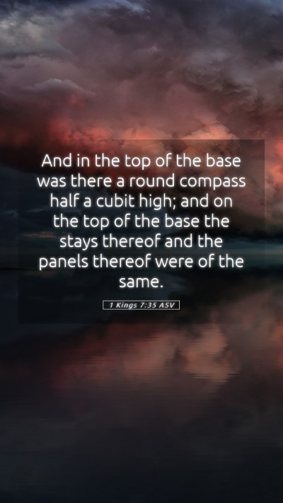 Picture 05 - 1 Kings 7:35 ASV Mobile Phone Wallpaper - And in the top of the base was there a round - Mobile Bible Verse Wallpaper