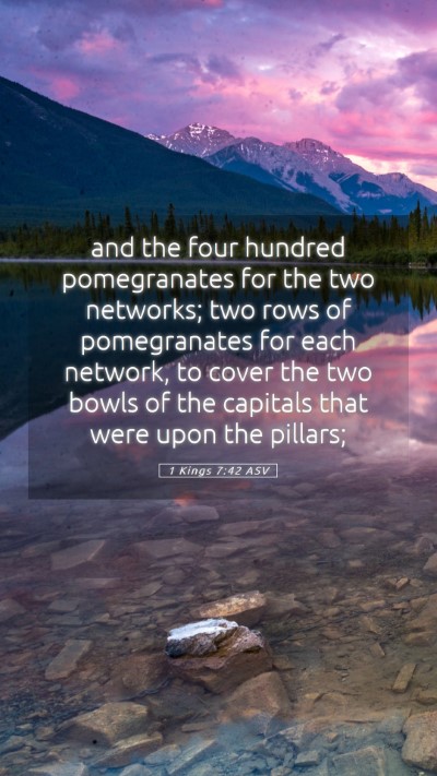Picture 05 - 1 Kings 7:42 ASV Mobile Phone Wallpaper - and the four hundred pomegranates for the two - Mobile Bible Verse Wallpaper