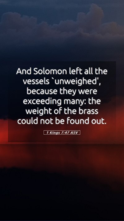 Picture 05 - 1 Kings 7:47 ASV Mobile Phone Wallpaper - And Solomon left all the vessels `unweighed', - Mobile Bible Verse Wallpaper