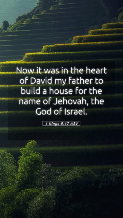 Picture 05 - 1 Kings 8:17 ASV Mobile Phone Wallpaper - Now it was in the heart of David my father to - Mobile Bible Verse Wallpaper