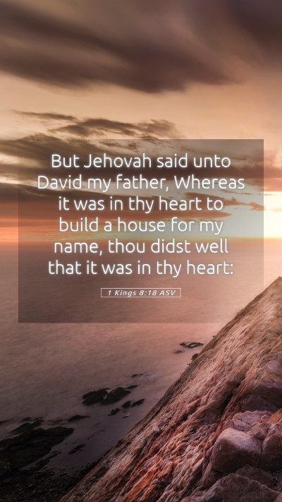 Picture 05 - 1 Kings 8:18 ASV Mobile Phone Wallpaper - But Jehovah said unto David my father, Whereas it - Mobile Bible Verse Wallpaper