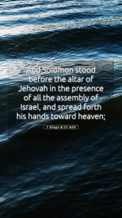 Picture 05 - 1 Kings 8:22 ASV Mobile Phone Wallpaper - And Solomon stood before the altar of Jehovah in - Mobile Bible Verse Wallpaper