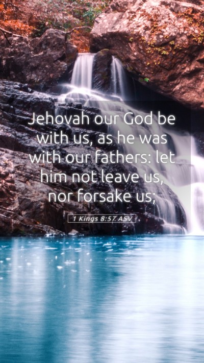 Picture 05 - 1 Kings 8:57 ASV Mobile Phone Wallpaper - Jehovah our God be with us, as he was with our - Mobile Bible Verse Wallpaper