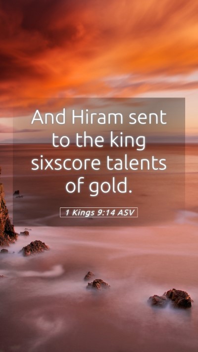 Picture 05 - 1 Kings 9:14 ASV Mobile Phone Wallpaper - And Hiram sent to the king sixscore talents of - Mobile Bible Verse Wallpaper