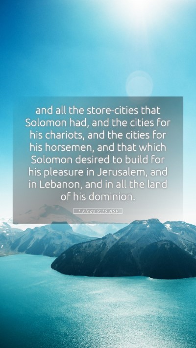 Picture 05 - 1 Kings 9:19 ASV Mobile Phone Wallpaper - and all the store-cities that Solomon had, and - Mobile Bible Verse Wallpaper