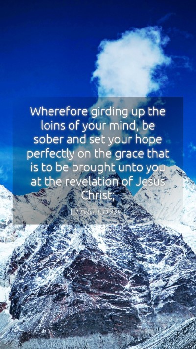 Picture 05 - 1 Peter 1:13 ASV Mobile Phone Wallpaper - Wherefore girding up the loins of your mind, be - Mobile Bible Verse Wallpaper