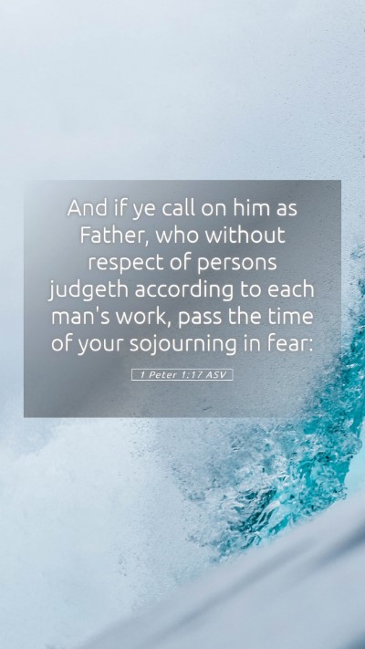 Picture 05 - 1 Peter 1:17 ASV Mobile Phone Wallpaper - And if ye call on him as Father, who without - Mobile Bible Verse Wallpaper