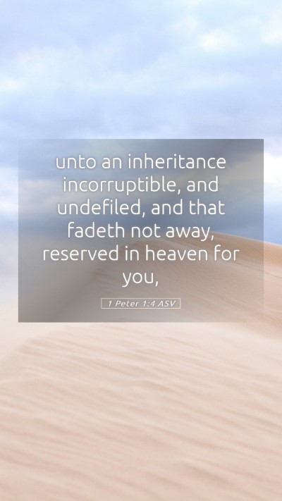 Picture 05 - 1 Peter 1:4 ASV Mobile Phone Wallpaper - unto an inheritance incorruptible, and undefiled, - Mobile Bible Verse Wallpaper