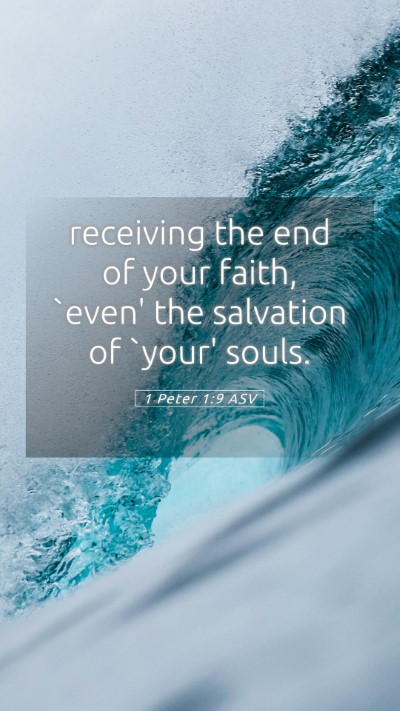 Picture 05 - 1 Peter 1:9 ASV Mobile Phone Wallpaper - receiving the end of your faith, `even' the - Mobile Bible Verse Wallpaper