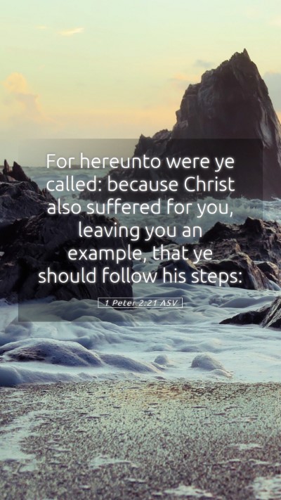 Picture 05 - 1 Peter 2:21 ASV Mobile Phone Wallpaper - For hereunto were ye called: because Christ also - Mobile Bible Verse Wallpaper