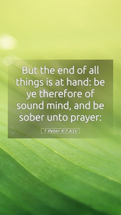 Picture 05 - 1 Peter 4:7 ASV Mobile Phone Wallpaper - But the end of all things is at hand: be ye - Mobile Bible Verse Wallpaper