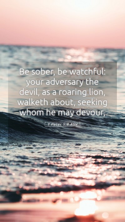 Picture 05 - 1 Peter 5:8 ASV Mobile Phone Wallpaper - Be sober, be watchful: your adversary the devil, - Mobile Bible Verse Wallpaper