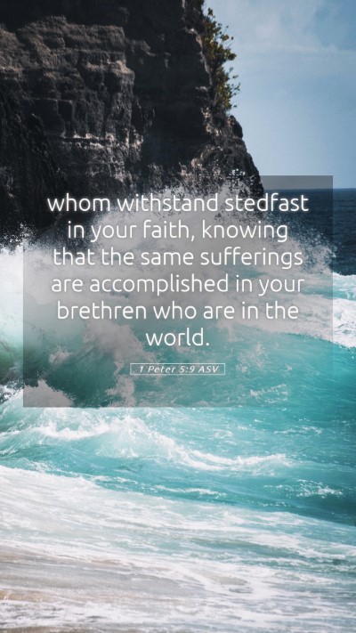 Picture 05 - 1 Peter 5:9 ASV Mobile Phone Wallpaper - whom withstand stedfast in your faith, knowing - Mobile Bible Verse Wallpaper