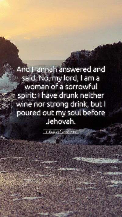 Picture 05 - 1 Samuel 1:15 ASV Mobile Phone Wallpaper - And Hannah answered and said, No, my lord, I am a - Mobile Bible Verse Wallpaper