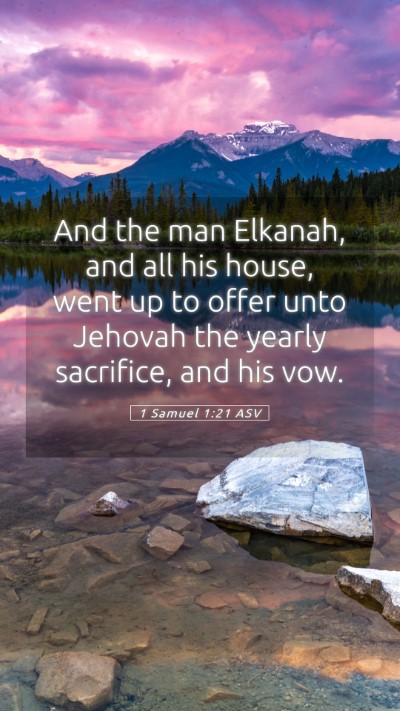 Picture 05 - 1 Samuel 1:21 ASV Mobile Phone Wallpaper - And the man Elkanah, and all his house, went up - Mobile Bible Verse Wallpaper