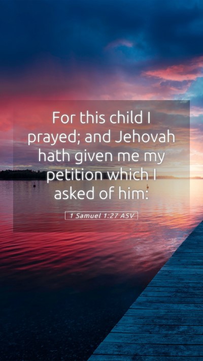 Picture 05 - 1 Samuel 1:27 ASV Mobile Phone Wallpaper - For this child I prayed; and Jehovah hath given - Mobile Bible Verse Wallpaper