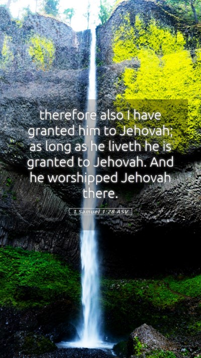 Picture 05 - 1 Samuel 1:28 ASV Mobile Phone Wallpaper - therefore also I have granted him to Jehovah; as - Mobile Bible Verse Wallpaper