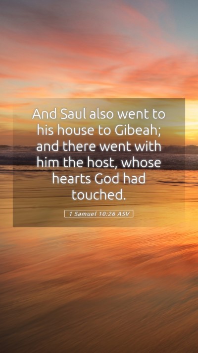 Picture 05 - 1 Samuel 10:26 ASV Mobile Phone Wallpaper - And Saul also went to his house to Gibeah; and - Mobile Bible Verse Wallpaper