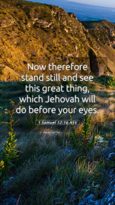 Picture 05 - 1 Samuel 12:16 ASV Mobile Phone Wallpaper - Now therefore stand still and see this great - Mobile Bible Verse Wallpaper