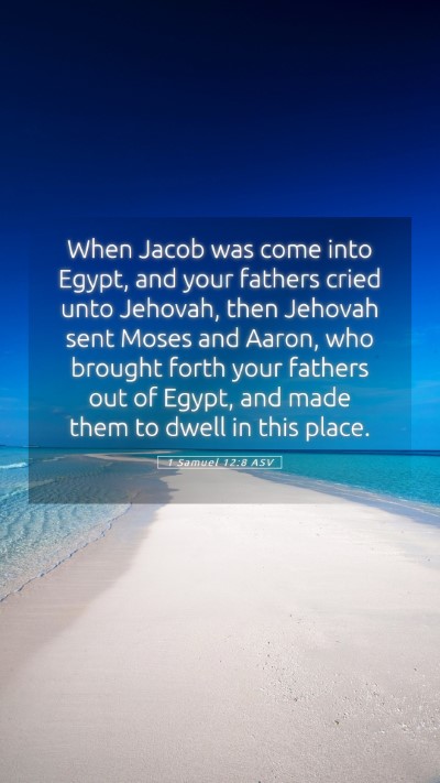 Picture 05 - 1 Samuel 12:8 ASV Mobile Phone Wallpaper - When Jacob was come into Egypt, and your fathers - Mobile Bible Verse Wallpaper
