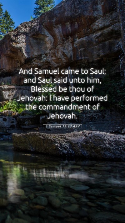 Picture 05 - 1 Samuel 15:13 ASV Mobile Phone Wallpaper - And Samuel came to Saul; and Saul said unto him, - Mobile Bible Verse Wallpaper