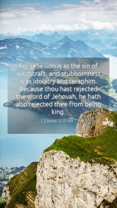 Picture 05 - 1 Samuel 15:23 ASV Mobile Phone Wallpaper - For rebellion is as the sin of witchcraft, and - Mobile Bible Verse Wallpaper
