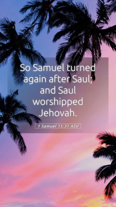 Picture 05 - 1 Samuel 15:31 ASV Mobile Phone Wallpaper - So Samuel turned again after Saul; and Saul - Mobile Bible Verse Wallpaper