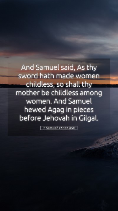 Picture 05 - 1 Samuel 15:33 ASV Mobile Phone Wallpaper - And Samuel said, As thy sword hath made women - Mobile Bible Verse Wallpaper