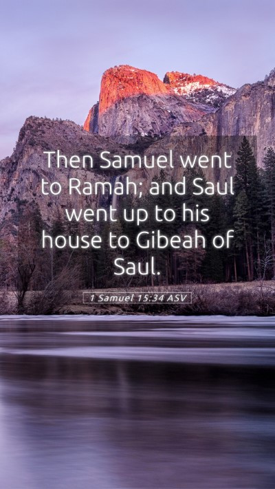 Picture 05 - 1 Samuel 15:34 ASV Mobile Phone Wallpaper - Then Samuel went to Ramah; and Saul went up to - Mobile Bible Verse Wallpaper
