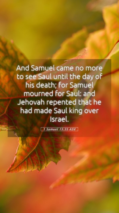 Picture 05 - 1 Samuel 15:35 ASV Mobile Phone Wallpaper - And Samuel came no more to see Saul until the day - Mobile Bible Verse Wallpaper