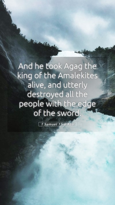 Picture 05 - 1 Samuel 15:8 ASV Mobile Phone Wallpaper - And he took Agag the king of the Amalekites - Mobile Bible Verse Wallpaper