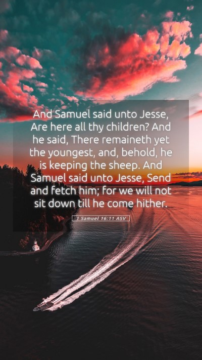 Picture 05 - 1 Samuel 16:11 ASV Mobile Phone Wallpaper - And Samuel said unto Jesse, Are here all thy - Mobile Bible Verse Wallpaper