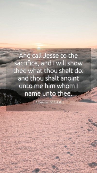 Picture 05 - 1 Samuel 16:3 ASV Mobile Phone Wallpaper - And call Jesse to the sacrifice, and I will show - Mobile Bible Verse Wallpaper