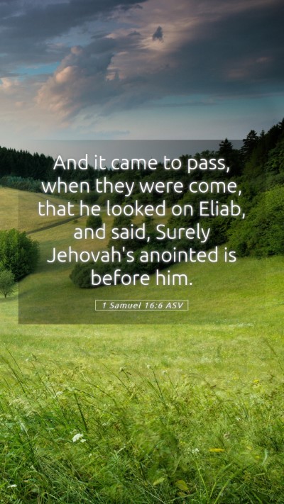 Picture 05 - 1 Samuel 16:6 ASV Mobile Phone Wallpaper - And it came to pass, when they were come, that he - Mobile Bible Verse Wallpaper