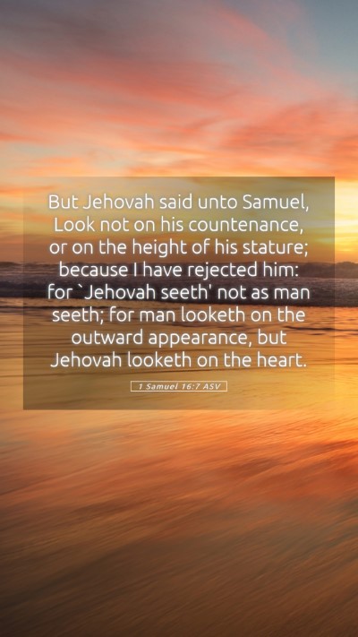 Picture 05 - 1 Samuel 16:7 ASV Mobile Phone Wallpaper - But Jehovah said unto Samuel, Look not on his - Mobile Bible Verse Wallpaper