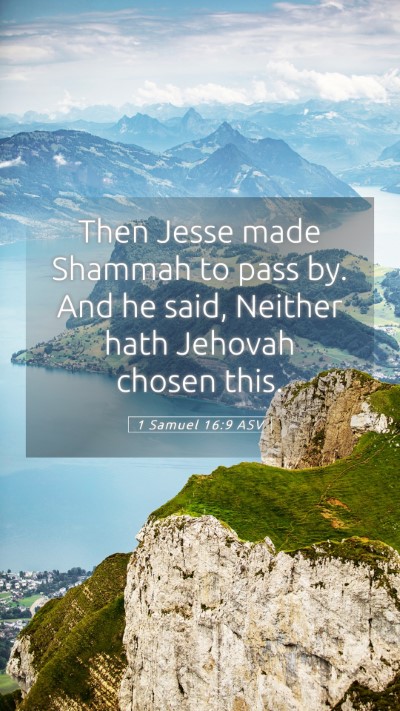 Picture 05 - 1 Samuel 16:9 ASV Mobile Phone Wallpaper - Then Jesse made Shammah to pass by. And he said, - Mobile Bible Verse Wallpaper