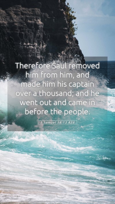 Picture 05 - 1 Samuel 18:13 ASV Mobile Phone Wallpaper - Therefore Saul removed him from him, and made him - Mobile Bible Verse Wallpaper