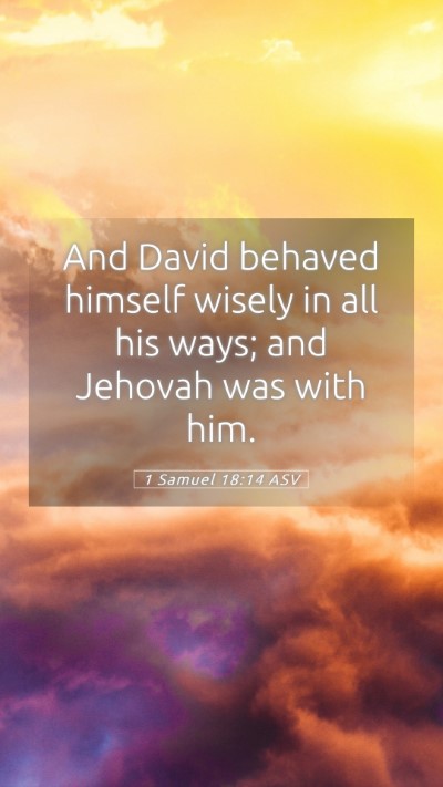 Picture 05 - 1 Samuel 18:14 ASV Mobile Phone Wallpaper - And David behaved himself wisely in all his ways; - Mobile Bible Verse Wallpaper
