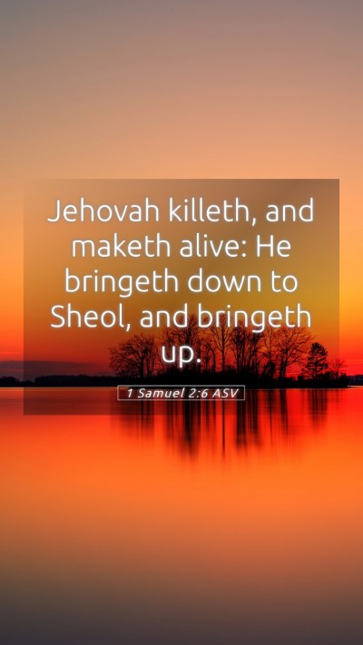 Picture 05 - 1 Samuel 2:6 ASV Mobile Phone Wallpaper - Jehovah killeth, and maketh alive: He bringeth - Mobile Bible Verse Wallpaper