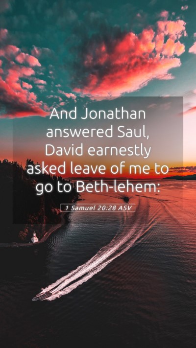 Picture 05 - 1 Samuel 20:28 ASV Mobile Phone Wallpaper - And Jonathan answered Saul, David earnestly asked - Mobile Bible Verse Wallpaper