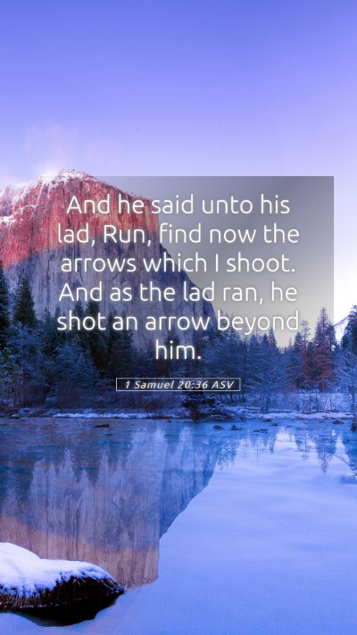 Picture 05 - 1 Samuel 20:36 ASV Mobile Phone Wallpaper - And he said unto his lad, Run, find now the - Mobile Bible Verse Wallpaper