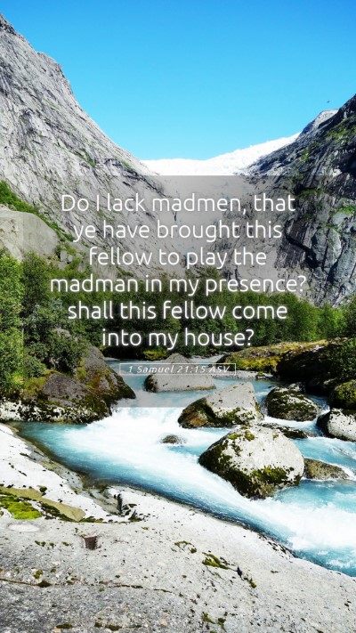 Picture 05 - 1 Samuel 21:15 ASV Mobile Phone Wallpaper - Do I lack madmen, that ye have brought this - Mobile Bible Verse Wallpaper