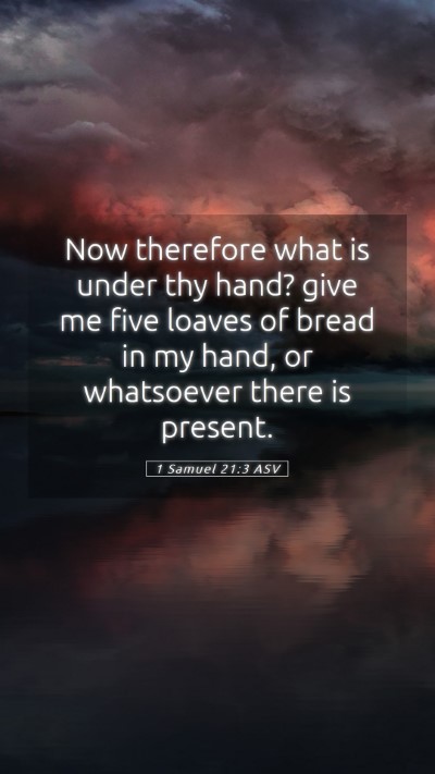 Picture 05 - 1 Samuel 21:3 ASV Mobile Phone Wallpaper - Now therefore what is under thy hand? give me - Mobile Bible Verse Wallpaper
