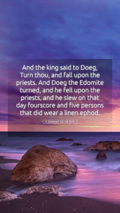 Picture 05 - 1 Samuel 22:18 ASV Mobile Phone Wallpaper - And the king said to Doeg, Turn thou, and fall - Mobile Bible Verse Wallpaper