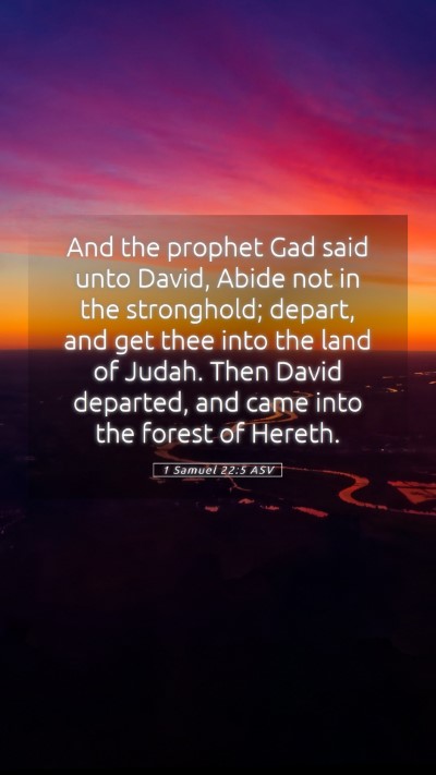 Picture 05 - 1 Samuel 22:5 ASV Mobile Phone Wallpaper - And the prophet Gad said unto David, Abide not in - Mobile Bible Verse Wallpaper