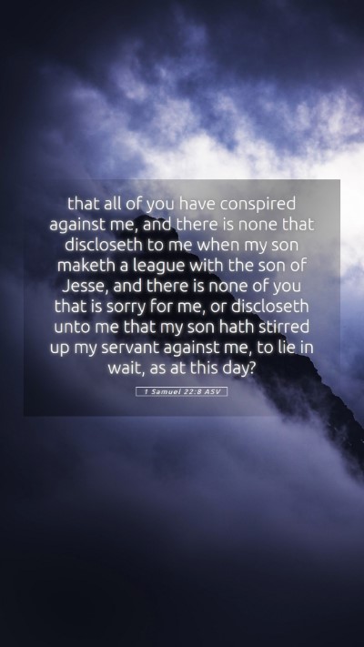 Picture 05 - 1 Samuel 22:8 ASV Mobile Phone Wallpaper - that all of you have conspired against me, and - Mobile Bible Verse Wallpaper
