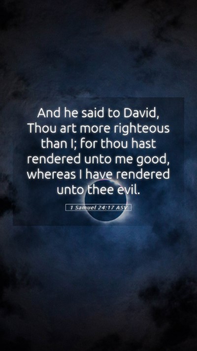 Picture 05 - 1 Samuel 24:17 ASV Mobile Phone Wallpaper - And he said to David, Thou art more righteous - Mobile Bible Verse Wallpaper