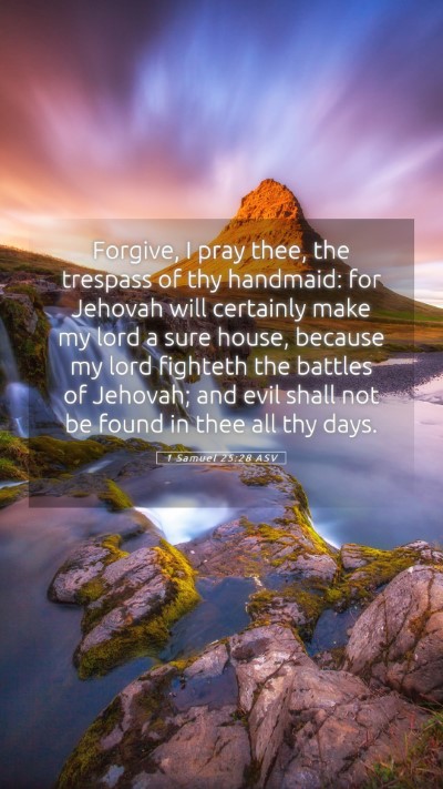 Picture 05 - 1 Samuel 25:28 ASV Mobile Phone Wallpaper - Forgive, I pray thee, the trespass of thy - Mobile Bible Verse Wallpaper
