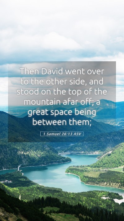 Picture 05 - 1 Samuel 26:13 ASV Mobile Phone Wallpaper - Then David went over to the other side, and stood - Mobile Bible Verse Wallpaper