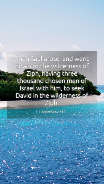 Picture 05 - 1 Samuel 26:2 ASV Mobile Phone Wallpaper - Then Saul arose, and went down to the wilderness - Mobile Bible Verse Wallpaper